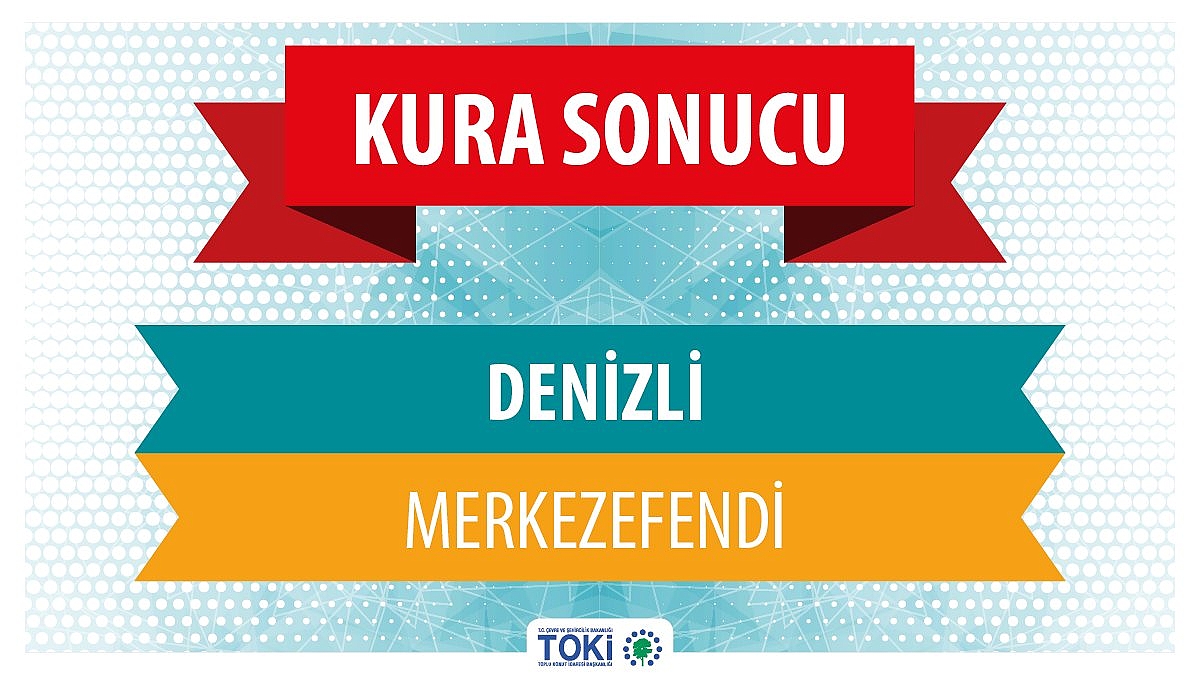 TOKİ kura sonuçları belli oldu! TOKİ Denizli Merkezefendi kura sonuçları isim listesi...