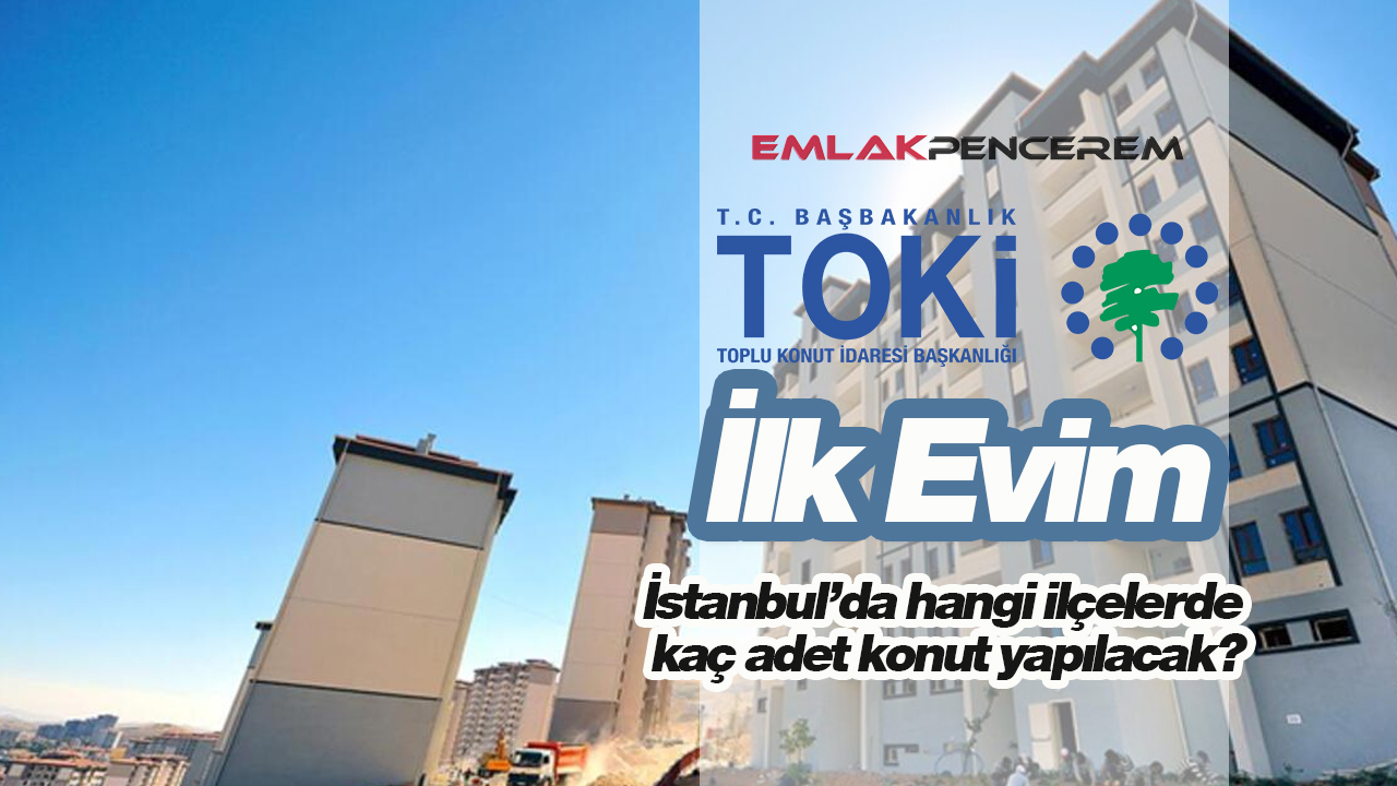 TOKİ İstanbul'da hangi ilçelere ucuz konut yapacak? İlçe ilçe TOKİ'nin İstanbul'da yapacağı sosyal konut sayısı