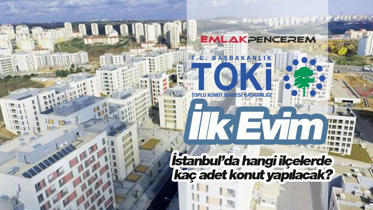 TOKİ İstanbul'da hangi ilçelere ucuz konut yapacak? İlçe ilçe TOKİ'nin İstanbul'da yapacağı sosyal konut sayısı