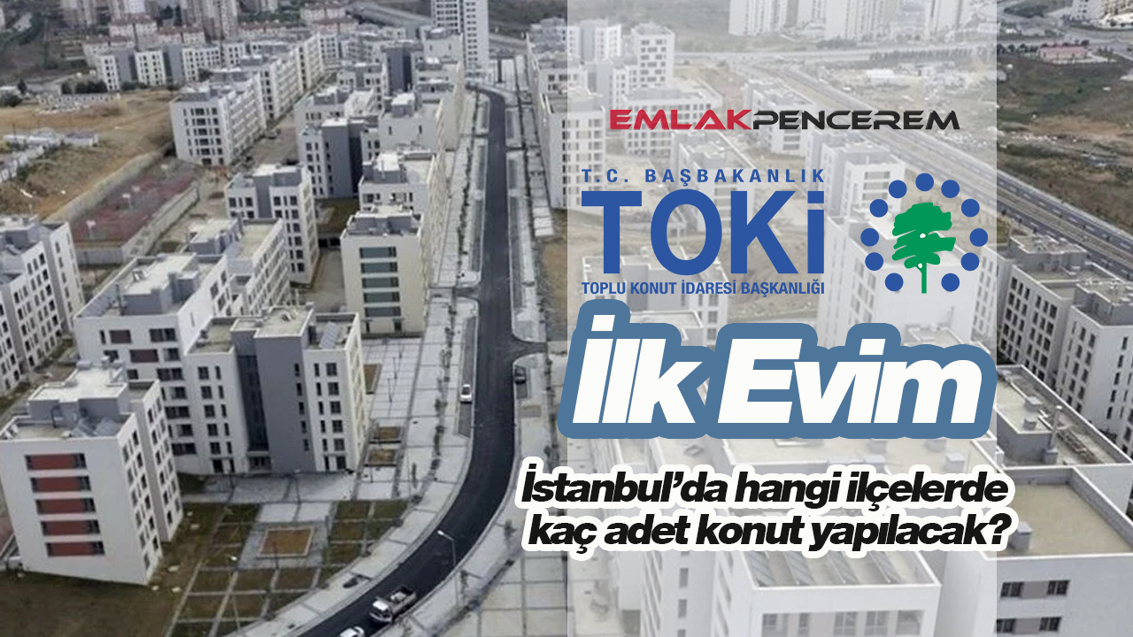 TOKİ İstanbul'da hangi ilçelere ucuz konut yapacak? İlçe ilçe TOKİ'nin İstanbul'da yapacağı sosyal konut sayısı