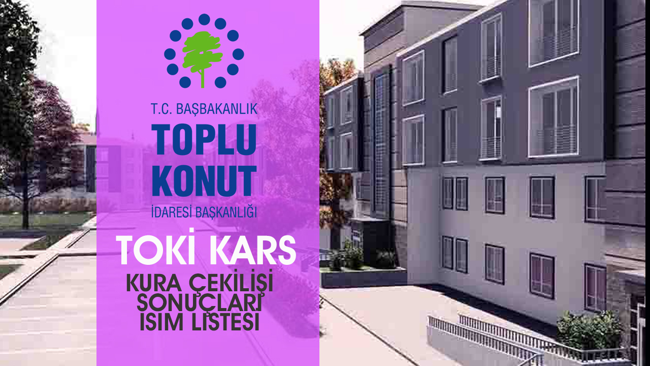 TOKİ Kars Merkez, Sarıkamış, Kağızman 1000 konut sonuçları isim isim  tam liste