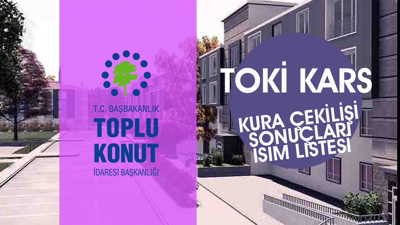 TOKİ Kars Merkez, Sarıkamış, Kağızman 1000 konut sonuçları isim isim  tam liste