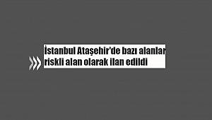 İstanbul Ataşehir'de riskli alan ilanı
