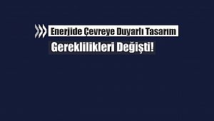 Enerjide Çevreye Duyarlı Tasarım gereklilikleri yeniden düzenlendi