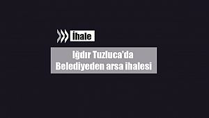 Iğdır Tuzluca'da Belediyeden arsa ihalesi