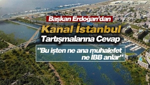 Kanal İstanbul tartışmasına Başkan Erdoğan'dan cevap: "Bu işten ne ana muhalefet ne İBB anlar"