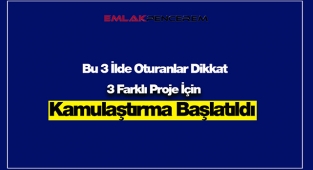 Bu 3 ilde kamu eliyle kamulaştırma başlatıldı
