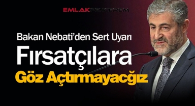 Konut fiyatlarına "fahiş" fiyat yapanlar yandı! Bakan Nebati uyardı, "asla müsamaha göstermeyeceğiz"