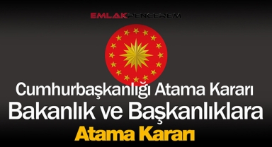 Çok sayıda bakanlığa ait taşra ve merkez teşkilatlarına atamalar yapılacak