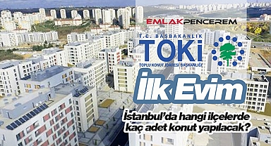 TOKİ İstanbul'da hangi ilçelere ucuz konut yapacak? İlçe ilçe TOKİ'nin İstanbul'da yapacağı sosyal konut sayısı