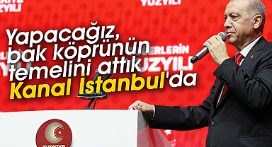 Cumhurbaşkanı Erdoğan, "Yapacağız, bak köprünün temelini attık Kanal İstanbul'da"