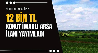 Milli Emlak, o ilde 12 Bin Lira bedelle konut imarlı arsayı satışa çıkardı!