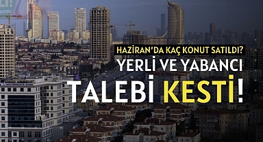 Yerli ve yabancıda konuta talep kesiliyor! Haziran'da 79 bin konut satıldı...