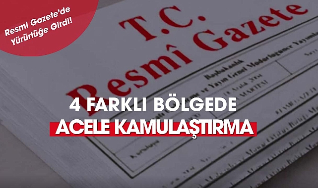 4 farklı bölgede kamulaştırma başlatıldı