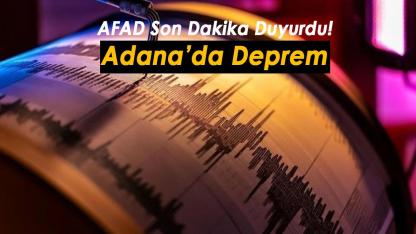 AFAD duyurdu: Adana'da 4.9 büyüklüğünde korkutan deprem! Çevre illerde hissedildi
