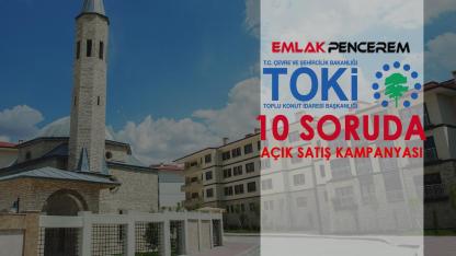 10 soruda TOKİ açık satış kampanyası! 64 il, 20 bin konut için tüm şartlar ve ayrıntılar belli oldu-