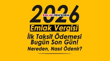 Emlak Vergisi İlk Taksit Ödemesi Son Günü: Emlak Vergi Ödemeleri Nereden, Nasıl Yapılacak?