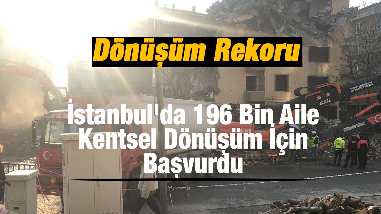 Kentsel Dönüşüm Kredisi Rekor Kırdı! İstanbul'da 196 Bin Aile Kentsel Dönüşüm İçin Başvurdu
