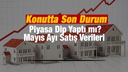 Mayıs 2026 Konut ve İş Yeri Satış İstatistikleri! Piyasa Dip Yaptı mı? Mayıs 2026 Satış Verileri ve Fırsatlar...