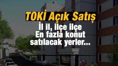 TOKİ kurasız ev satışı en fazla hangi illerde? TOKİ hemen teslim konutlar il ilçe tam listesi 2026