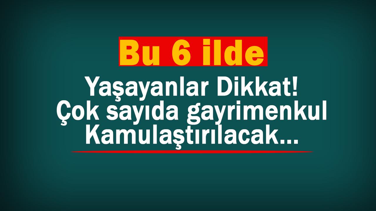 Bu 6 ilde oturanları ilgilendiren acele kamulaştırma kararı Resmi Gazete'de
