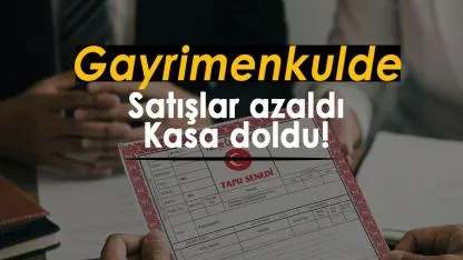 Gayrimenkulde satış düştü, tapu kasası doldu! 6 ayda 108,9 milyar liralık harç geliri