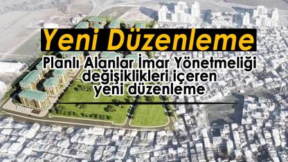 Planlı Alanlar İmar Yönetmeliği değişiklikleri içeren yeni düzenleme