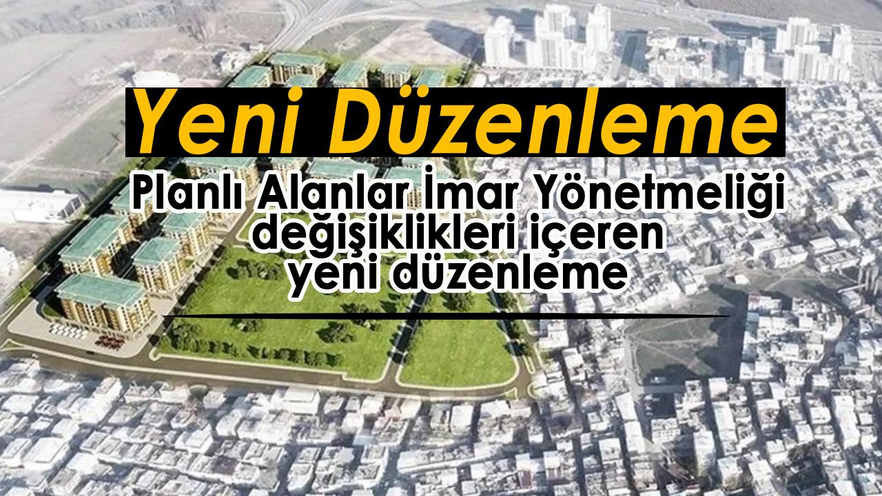 Planlı Alanlar İmar Yönetmeliği değişiklikleri içeren yeni düzenleme